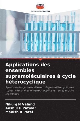 Nikunj N Valand, Anshul P Patidar, Manish B Patel, Nikunj N. Valand, Anshul P. Patidar - Applications des ensembles supramoléculaires à cycle hétérocyclique, Häftad