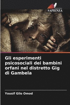 bokomslag Gli esperimenti psicosociali dei bambini orfani nel distretto Gig di Gambela