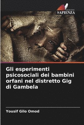 bokomslag Gli esperimenti psicosociali dei bambini orfani nel distretto Gig di Gambela