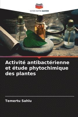 bokomslag Activit antibactrienne et tude phytochimique des plantes