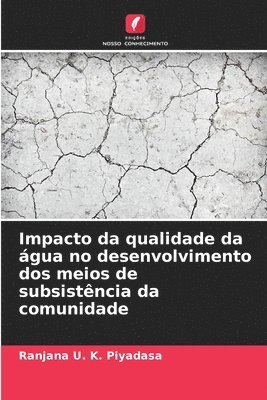 Ranjana U K Piyadasa, Ranjana U. K. Piyadasa - Impacto da qualidade da água no desenvolvimento dos meios de subsistência da comunidade, Häftad