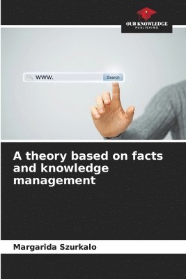 bokomslag A theory based on facts and knowledge management