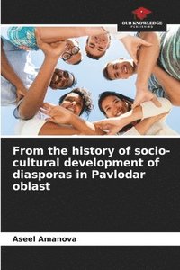 bokomslag From the history of socio-cultural development of diasporas in Pavlodar oblast