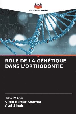 Taw Mepu, Vipin Kumar Sharma, Atul Singh - Rôle de la Génétique Dans l'Orthodontie, Häftad
