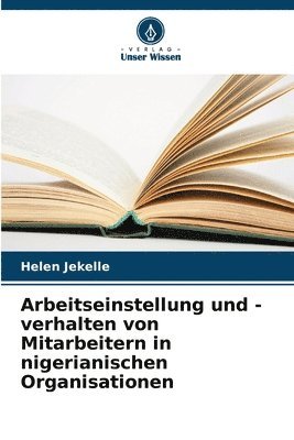 bokomslag Arbeitseinstellung und -verhalten von Mitarbeitern in nigerianischen Organisationen