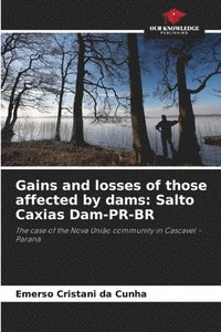 bokomslag Gains and losses of those affected by dams: Salto Caxias Dam-PR-BR