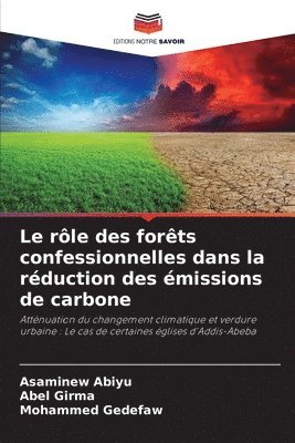 Asaminew Abiyu, Abel Girma, Mohammed Gedefaw - rôle des forêts confessionnelles dans la réduction des émissions de carbone, Häftad
