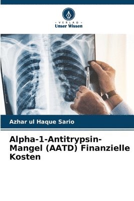 Azhar Ul Haque Sario, Azhar ul Haque Sario - Alpha-1-Antitrypsin-Mangel (AATD) Finanzielle Kosten, Häftad