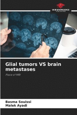 Basma Souissi, Malek Ayadi - Glial tumors VS brain metastases, Häftad
