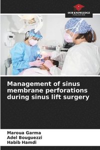 bokomslag Management of sinus membrane perforations during sinus lift surgery