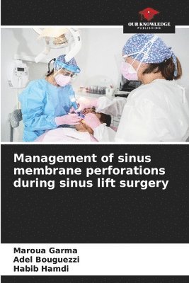 Management of sinus membrane perforations during sinus lift surgery 1