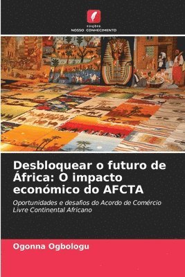 bokomslag Desbloquear o futuro de África: O impacto económico do AFCTA