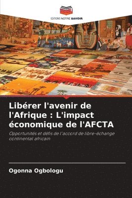 bokomslag Libérer l'avenir de l'Afrique: L'impact économique de l'AFCTA