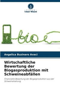 bokomslag Wirtschaftliche Bewertung der Biogasproduktion mit Schweineabfällen