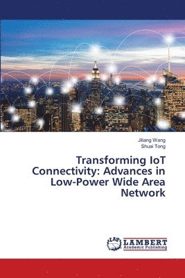Jiliang Wang, Shuai Tong - Transforming IoT Connectivity, Häftad