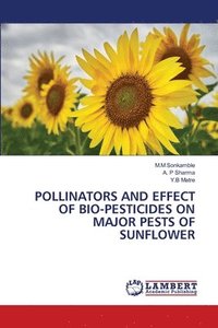 bokomslag Pollinators and Effect of Bio-Pesticides on Major Pests of Sunflower