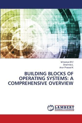 Ishwarya M V, Sharmila L, Arun Prasad K - Building Blocks of Operating Systems, Häftad