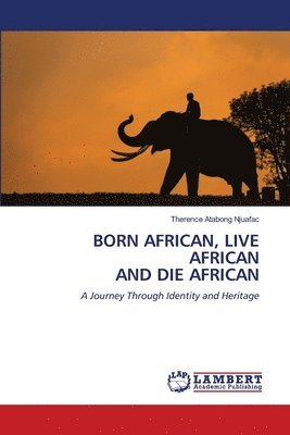 bokomslag Born African, Live African and Die African