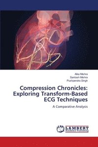 bokomslag Compression Chronicles: Exploring Transform-Based ECG Techniques