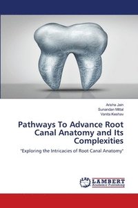 bokomslag Pathways To Advance Root Canal Anatomy and Its Complexities