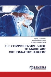 bokomslag The Comprehensive Guide to Maxillary Orthognathic Surgery