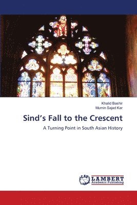 Khalid Bashir, Mumin Sajad Kar - Sind's Fall to the Crescent, Häftad