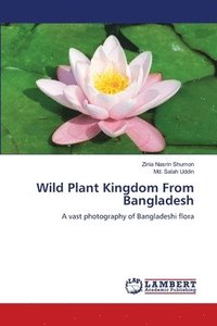 bokomslag Wild Plant Kingdom From Bangladesh