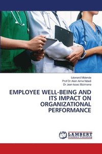 bokomslag Employee Well-Being and Its Impact on Organizational Performance