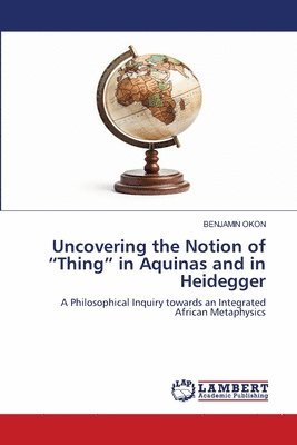 bokomslag Uncovering the Notion of "Thing" in Aquinas and in Heidegger