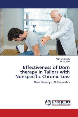 Nidhi Vedawala, Krupa Soni - Effectiveness of Dorn therapy in Tailors with Nonspecific Chronic Low, Häftad
