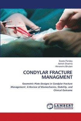 Sweta Pandey, Ashish Sharma, Himanshu Bhutani - Condylar Fracture Managment, Häftad