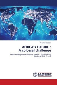 bokomslag AFRICA's FUTURE: A colossal challenge