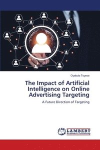 bokomslag The Impact of Artificial Intelligence on Online Advertising Targeting