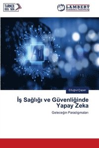 bokomslag &#304;&#351; Sa&#287;l&#305;&#287;&#305; ve Güvenli&#287;inde Yapay Zeka