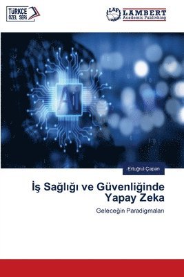 bokomslag &#304;&#351; Sa&#287;l&#305;&#287;&#305; ve Gvenli&#287;inde Yapay Zeka