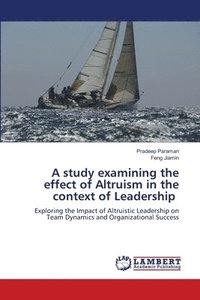 bokomslag A study examining the effect of Altruism in the context of Leadership