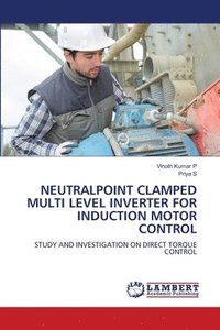 bokomslag NEUTRALPOINT CLAMPED MULTI LEVEL INVERTER FOR INDUCTION MOTOR CONTROL
