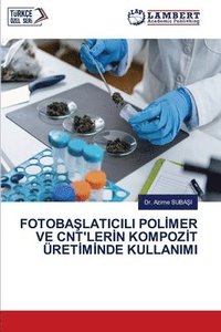 bokomslag Fotoba&#350;laticili Pol&#304;mer Ve Cnt'ler&#304;n Kompoz&#304;t ret&#304;m&#304;nde Kullanimi