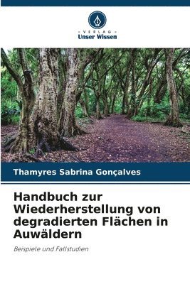 Thamyres Sabrina Gonçalves - Handbuch zur Wiederherstellung von degradierten Flächen in Auwäldern, Häftad