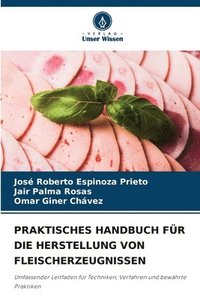 bokomslag Praktisches Handbuch Für Die Herstellung Von Fleischerzeugnissen