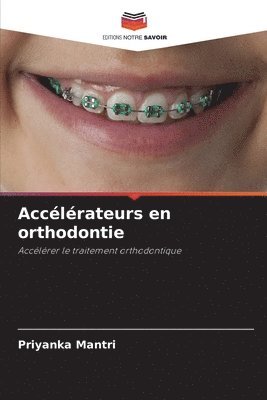 Priyanka Mantri - Accélérateurs en orthodontie, Häftad