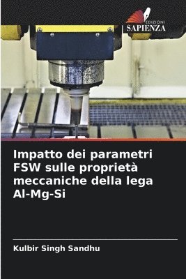 bokomslag Impatto dei parametri FSW sulle proprietà meccaniche della lega Al-Mg-Si