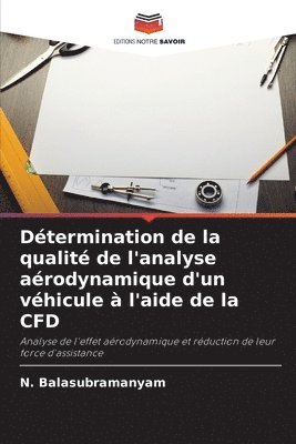 N Balasubramanyam, N. Balasubramanyam - Détermination de la qualité de l'analyse aérodynamique d'un véhicule à l'aide de la CFD, Häftad