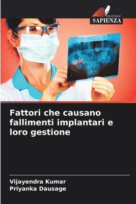 Vijayendra Kumar, Priyanka Dausage - Fattori che causano fallimenti implantari e loro gestione, Häftad