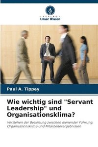 bokomslag Wie wichtig sind &quot;Servant Leadership&quot; und Organisationsklima?