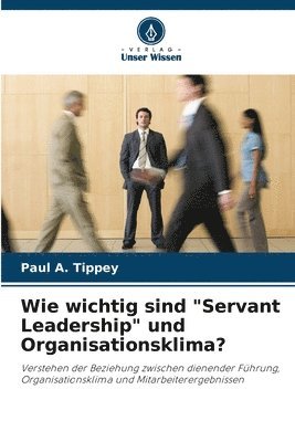 bokomslag Wie wichtig sind 'Servant Leadership' und Organisationsklima?