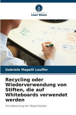 bokomslag Recycling oder Wiederverwendung von Stiften, die auf Whiteboards verwendet werden