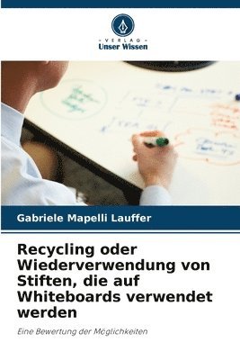 Recycling oder Wiederverwendung von Stiften, die auf Whiteboards verwendet werden