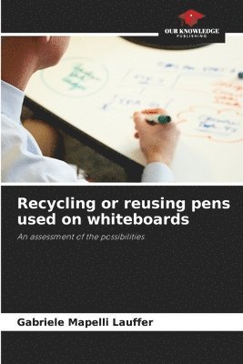 Recycling or reusing pens used on whiteboards