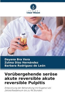 Dayana Bra Vera, Zulma Díaz Hernández, Barbara Rodríguez de León - Vorübergehende seröse akute reversible akute reversible Pulpitis, Häftad